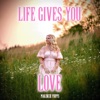 Life Gives You Love - Single