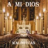 A Mi Dios - Single