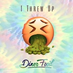 Diner Food - I Threw Up