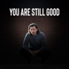 You Are Still Good - Single