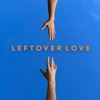 Leftover Love - Single