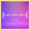 Elas Falam Bota (feat. TROPA DA LELIS) - Single album lyrics, reviews, download