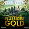 Flüssiges Gold - Ein Fall für Commissario Luca - Paolo Riva