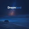 Dreamland - Single album lyrics, reviews, download