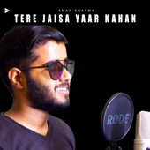 Tere Jaisa Yaar Kahan - Aman Sharma