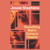 Something Bad is Going to Happen - Jessie Stephens