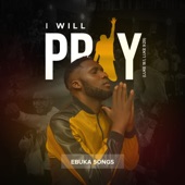 I Will Pray by Ebuka Song