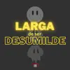 Stream & download Larga de Ser Desumilde (feat. MC ZL)