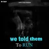 Stream & download We Told Them to Run (feat. TOXIC & Tricky GonnPullUp) - Single