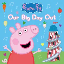 Our Big Day Out - Single by Peppa Pig album reviews, ratings, credits