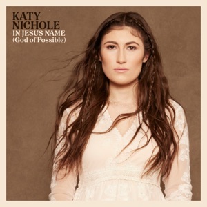 Katy Nichole - In Jesus Name (God of Possible)