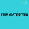How Old Are You - Single album lyrics, reviews, download