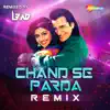 Chand Se Parda (Remix) [Remix] - Single album lyrics, reviews, download