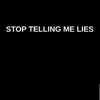 Stop Telling Me Lies - Single album lyrics, reviews, download