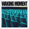 Waking Moment - Single