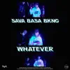 Whatever (feat. Bkng & Sava) - Single album lyrics, reviews, download