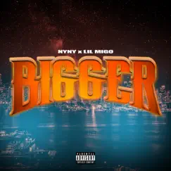 Bigger (feat. Lil Migo) - Single by NyNy album reviews, ratings, credits