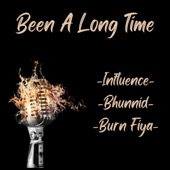 Influence - Been A Long Time (feat. BHunnid & Burn Fiya)