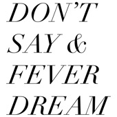 Don't Say & Fever Dream - Single