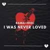 I Was Never Loved - Single album lyrics, reviews, download