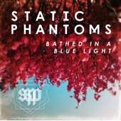 Static Phantoms - Bathed In A Blue Light