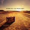Where Do I Go From Her? - Single