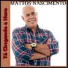 Mattos Nascimento - Tá Chegando a Hora