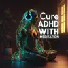 Cure Adhd with Meditation album lyrics, reviews, download