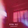 Otra Vez - Single album lyrics, reviews, download