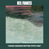 Music Sounds Better with You - NEIL FRANCES