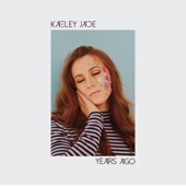 Kaeley Jade - Years Ago
