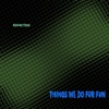Thing's We Do For Fun - Single