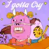 I Gotta Cry - Single album lyrics, reviews, download