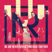 We Are Never Ever Getting Back Together artwork