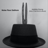 Noise Floor Delirium - Matilda Stomp (New Chemirocha Blues)