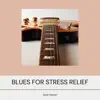 Beautiful Relaxing Blues for Stress Relief album lyrics, reviews, download