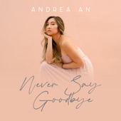 Andrea An - Never Say Goodbye