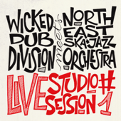Wicked Dub Division Meets North East Ska Jazz Orchestra ((Live Studio Session #1)) - North East Ska Jazz Orchestra & Wicked Dub Division