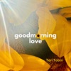 Goodmorning, Love - Single