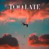 Stream & download Too Late - Single