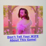 Don't Tell Your Wife About This Game - Single