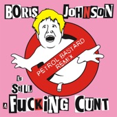 Boris Johnson is STILL a Fucking C**t (Petrol Bastard Remix) artwork