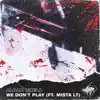 We Don't Play (feat. Mista LT) - Single album lyrics, reviews, download