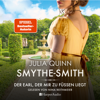 SMYTHE-SMITH. Der Earl, der mir zu Füßen liegt (ungekürzt) - Julia Quinn & Smythe-Smith