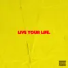 Live Your Life. - Single album lyrics, reviews, download
