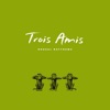 Trois Amis - Single