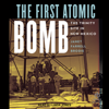 The First Atomic Bomb : The Trinity Site in New Mexico - Janet Farrell Brodie