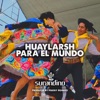Huaylarsh para el Mundo (En Vivo) - Single