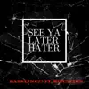 See Ya Later Hater (feat. Situation) - Single album lyrics, reviews, download