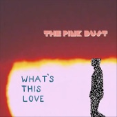 The Pink Dust - What's This Love